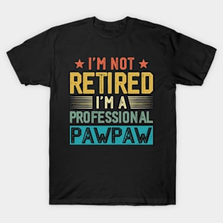 I'm Not Retired I'm A Professional Pawpaw Vintage Father's Day T-Shirt